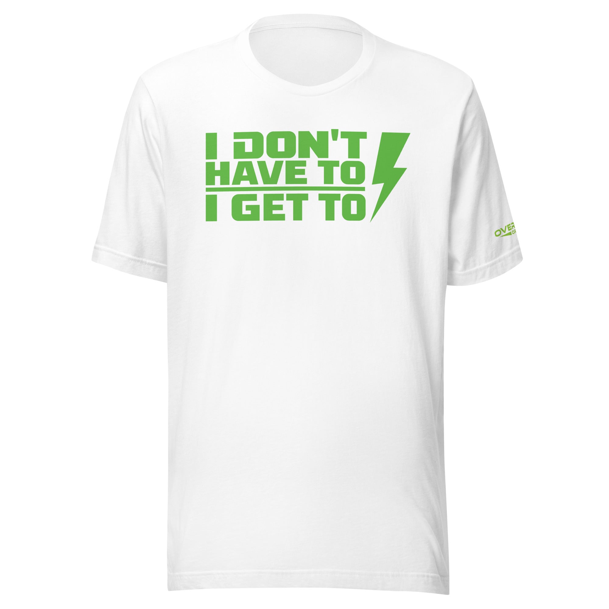 "I DONT HAVE TO, I GET TO" Performance T-Shirt.