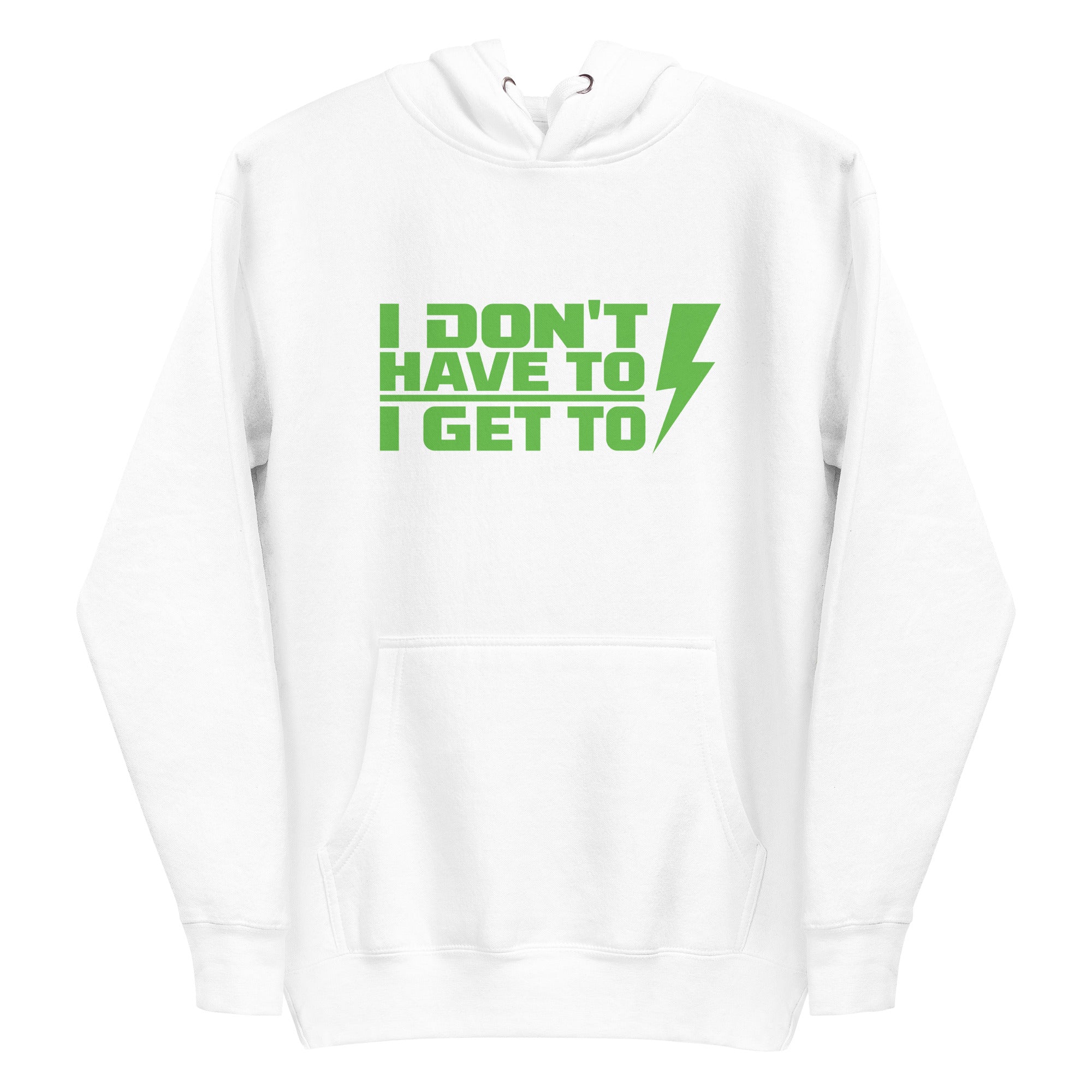 "I DONT HAVE TO, I GET TO" Performance Hoodie.